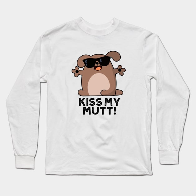 Kiss My Mutt Cute Sassy Dog Pun Long Sleeve T-Shirt by punnybone